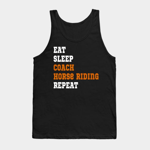 EAT SLEEP COACH HORSE RIDING REPEAT Tank Top by fioruna25